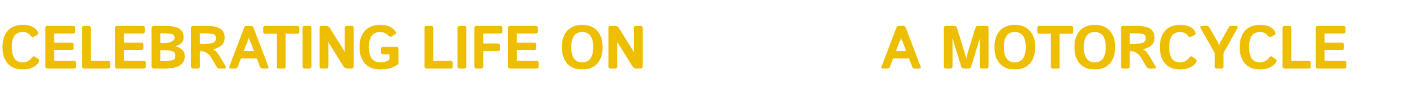 CELEBRATING LIFE ON A MOTORCYCLE