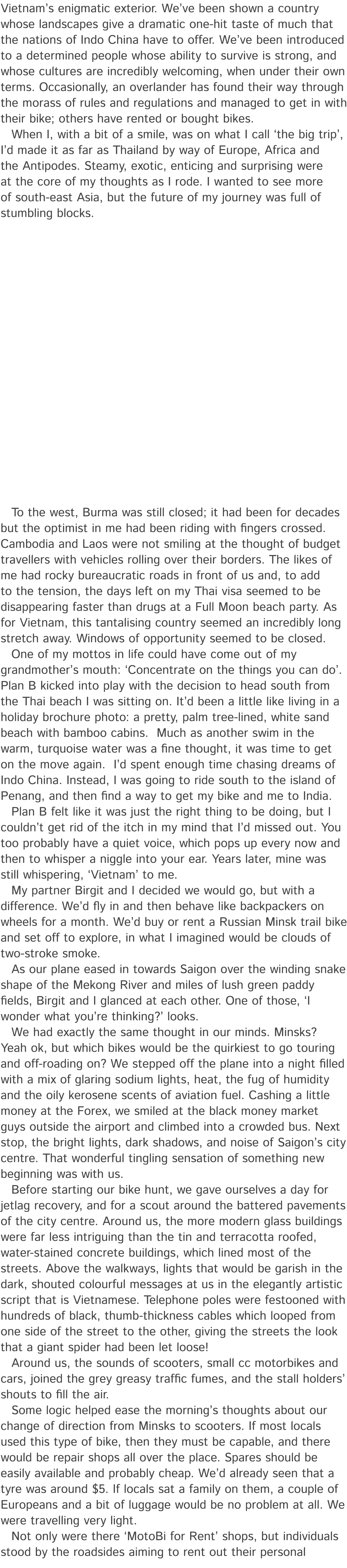 Vietnam’s enigmatic exterior. We’ve been shown a country whose landscapes give a dramatic one hit taste of much that ...