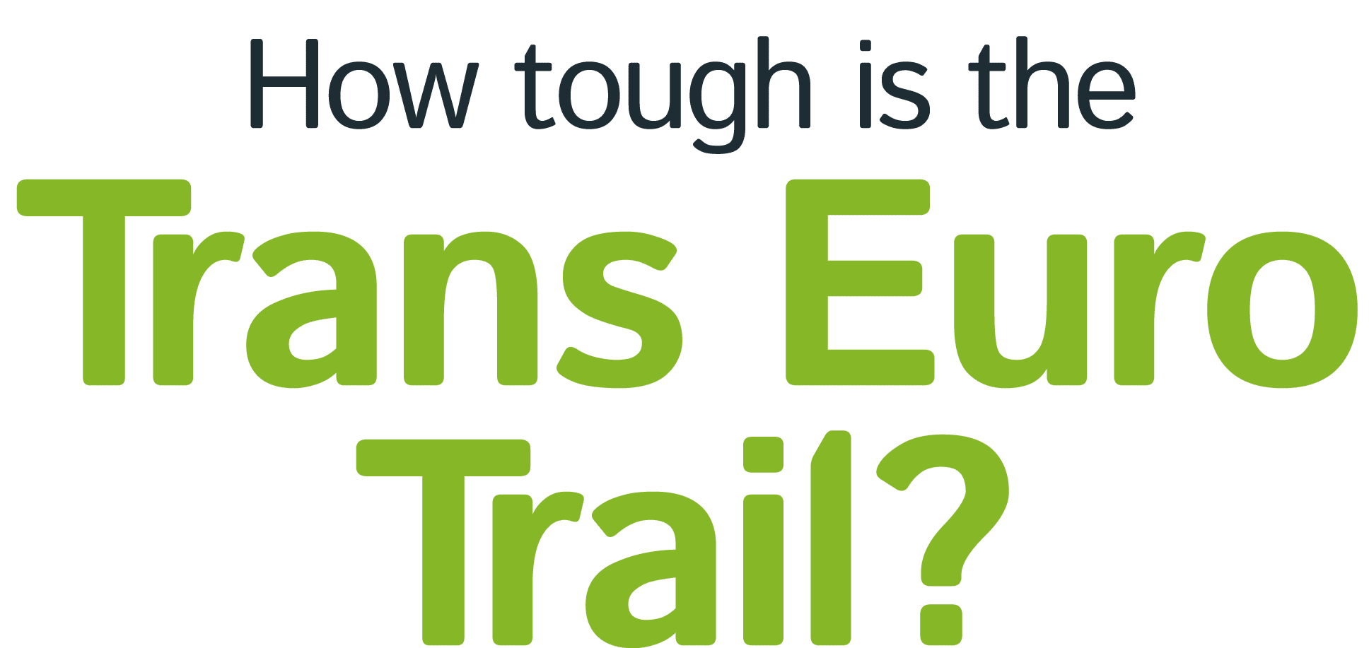 How tough is the Trans Euro Trail?