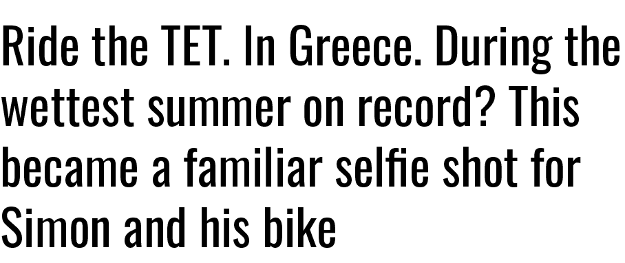 Ride the TET. In Greece. During the wettest summer on record? This became a familiar selfie shot for Simon and his bike