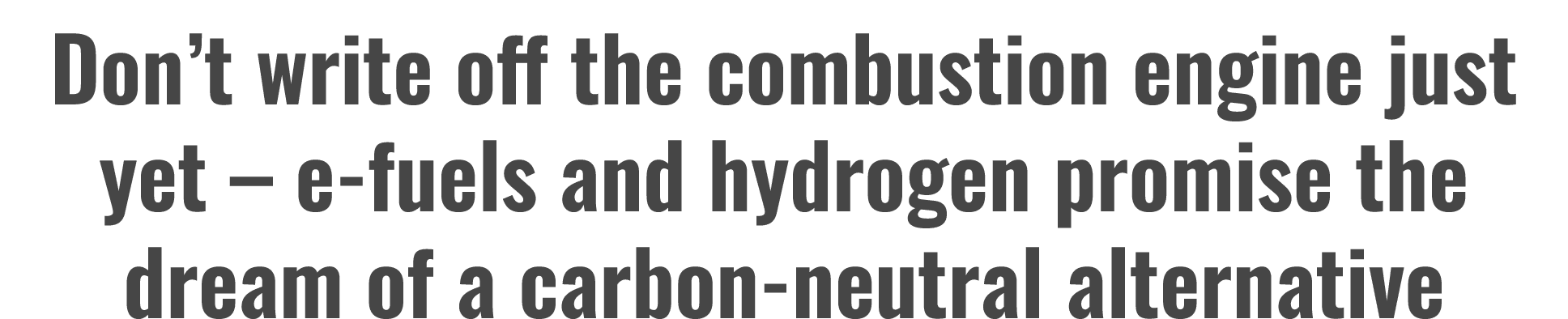Don’t write off the combustion engine just yet – e fuels and hydrogen promise the dream of a carbon neutral alternative