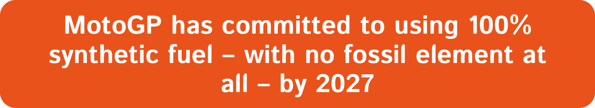 MotoGP has committed to using 100% synthetic fuel – with no fossil element at all – by 2027