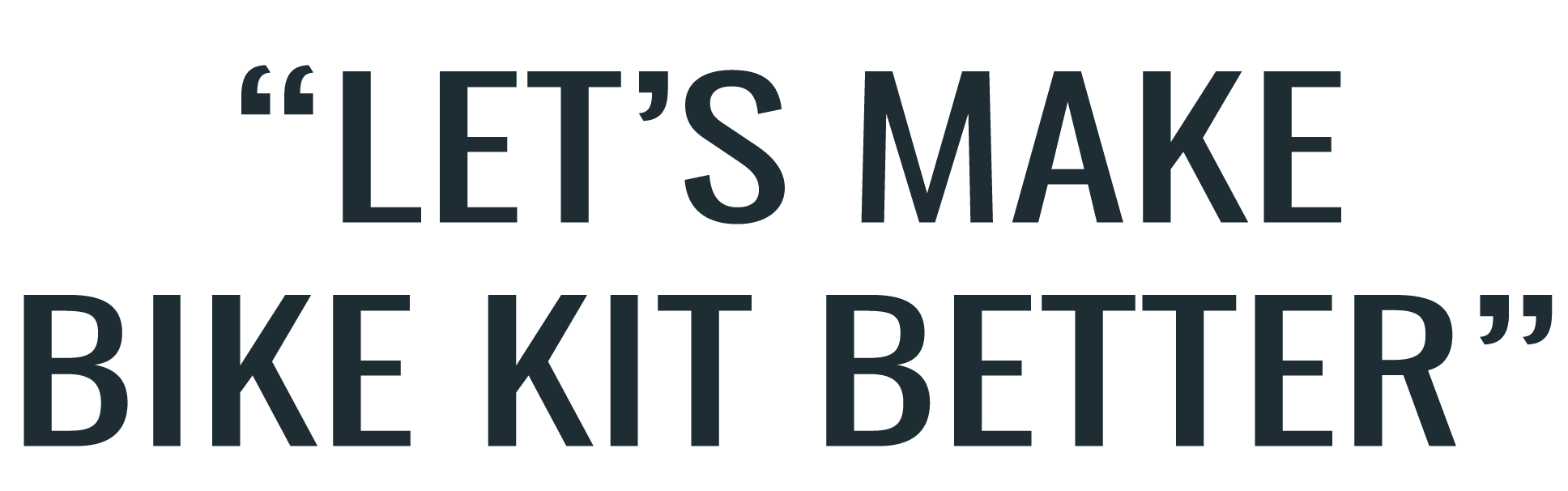 “Let’s make bike kit better”