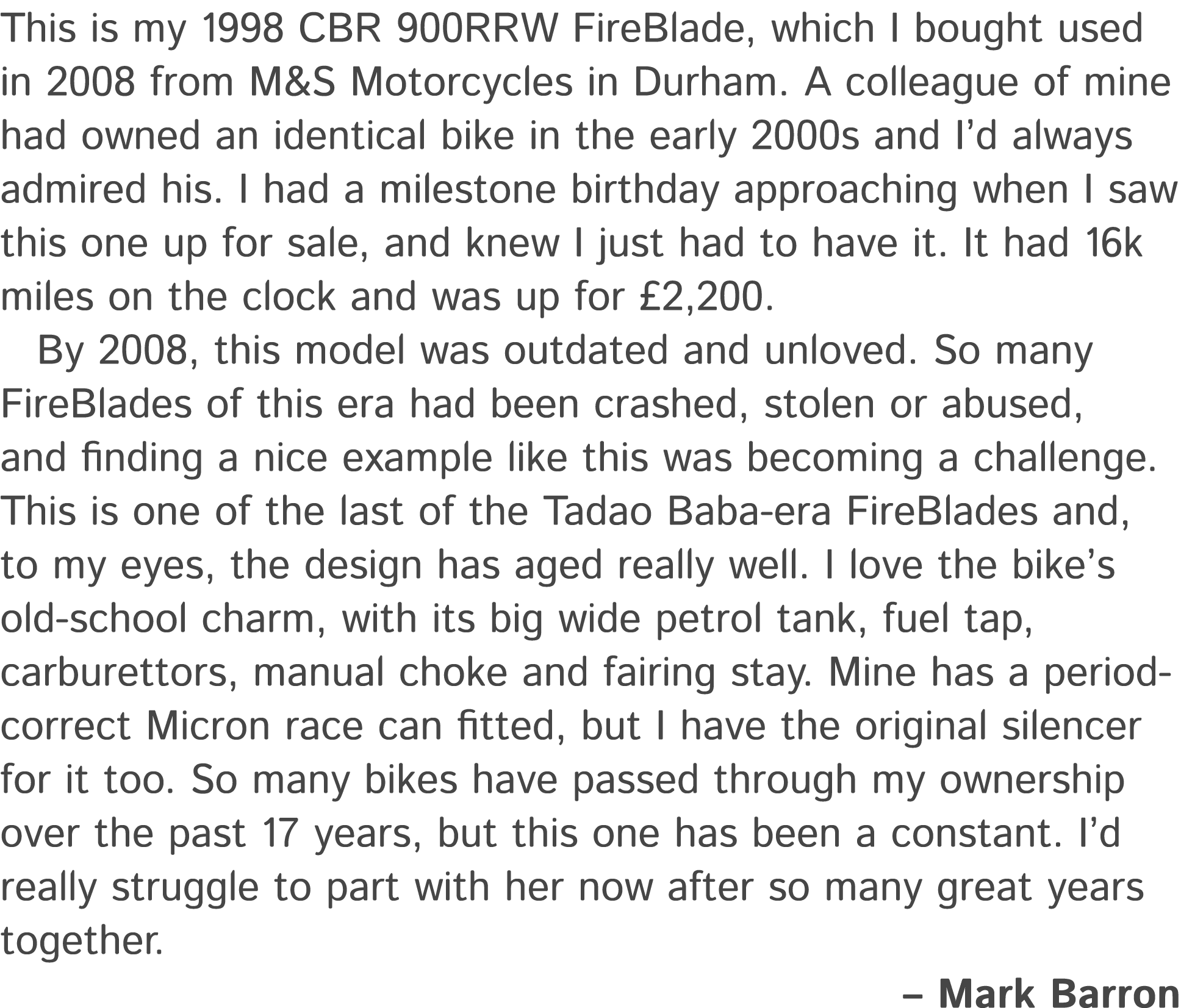 This is my 1998 CBR 900RRW FireBlade, which I bought used in 2008 from M&S Motorcycles in Durham. A colleague of mine...