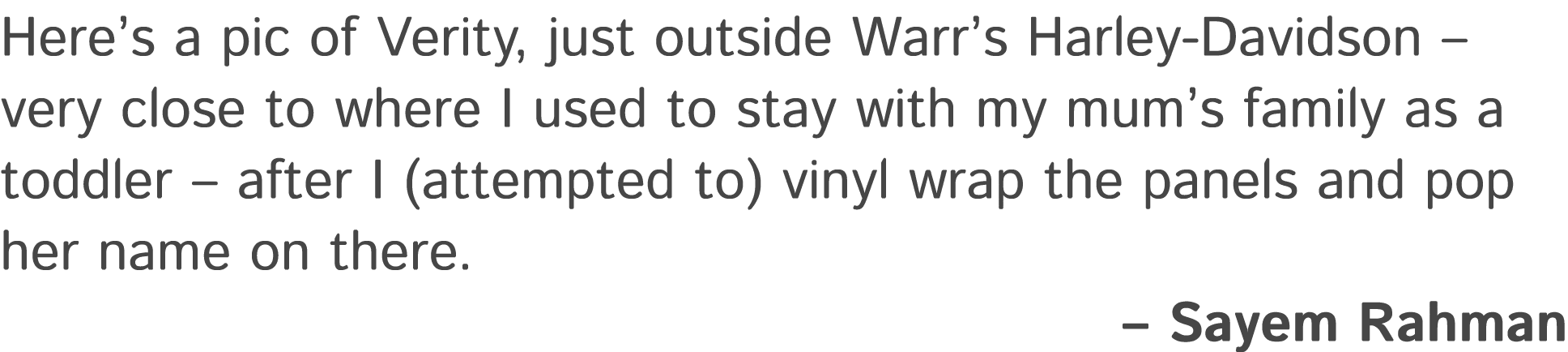 Here’s a pic of Verity, just outside Warr’s Harley Davidson – very close to where I used to stay with my mum’s family...