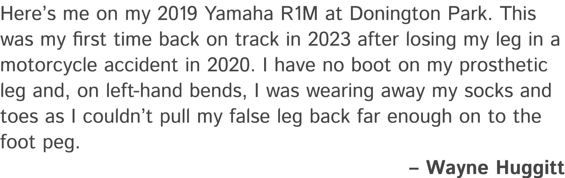 Here’s me on my 2019 Yamaha R1M at Donington Park. This was my first time back on track in 2023 after losing my leg i...