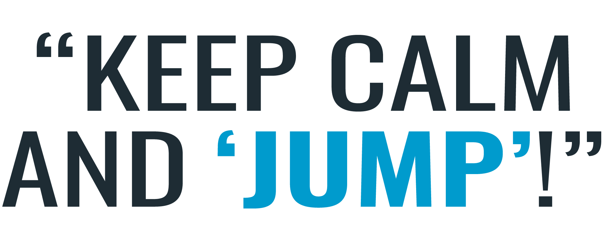 “Keep calm and ‘jump’!”