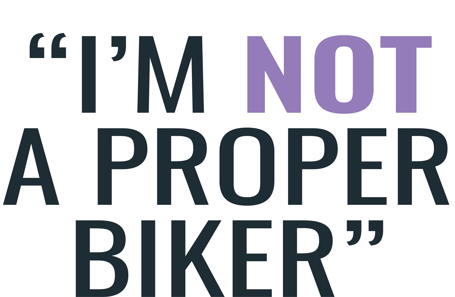“I’m not a proper biker”