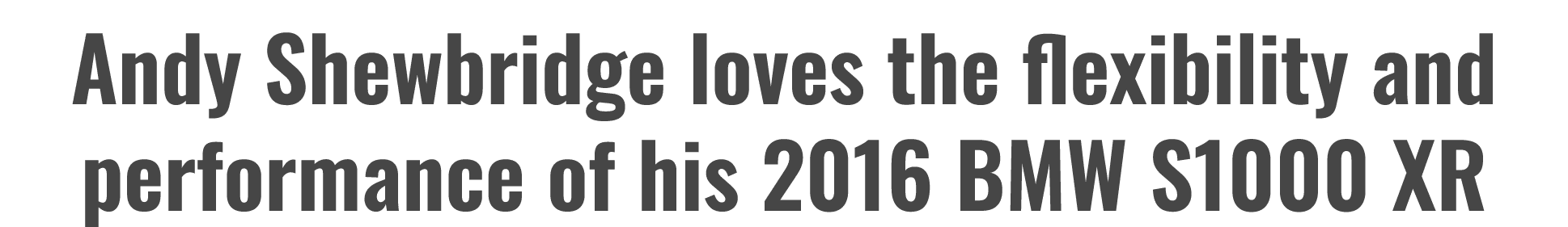 Andy Shewbridge loves the flexibility and performance of his 2016 BMW S1000 XR