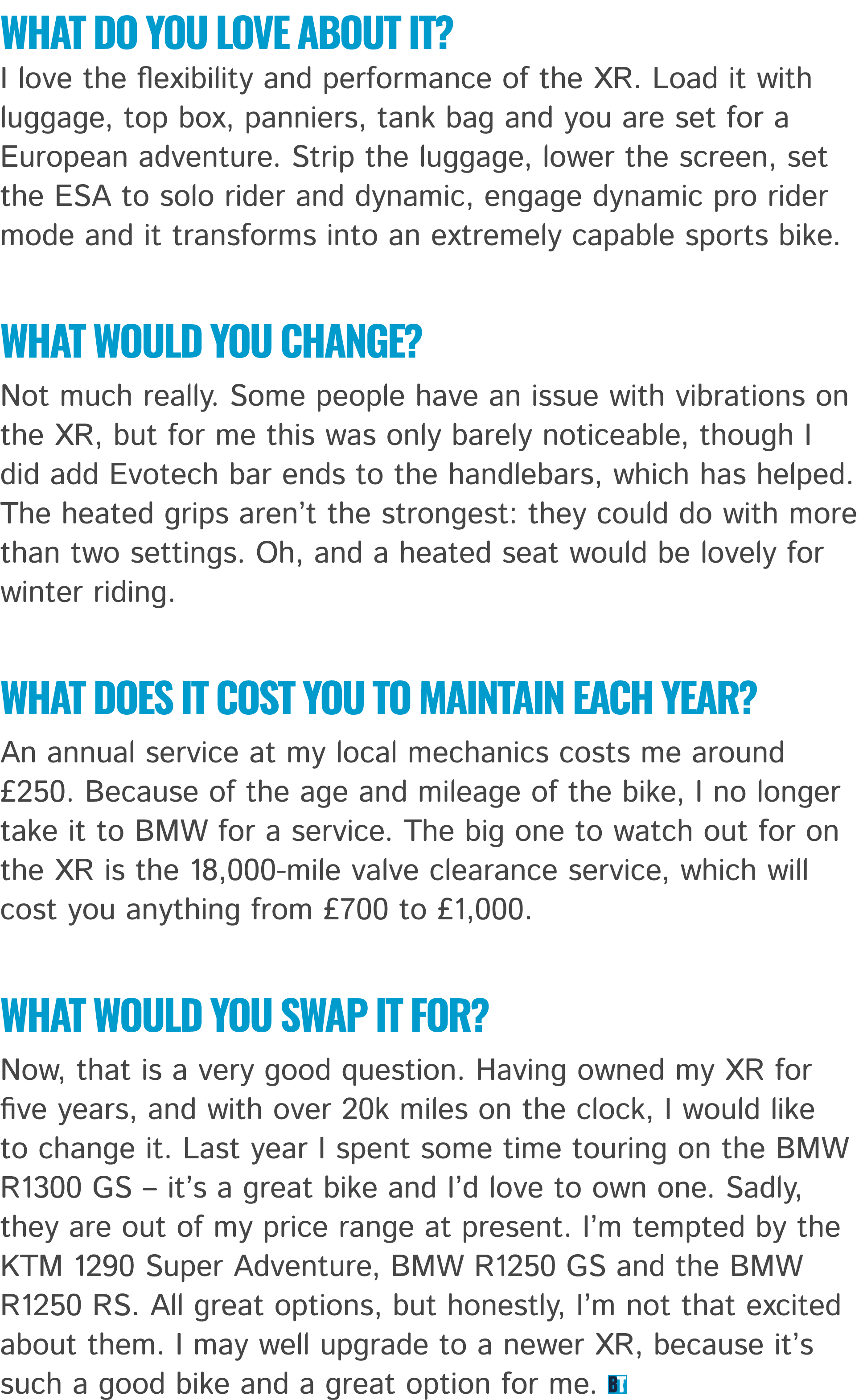 What do you love about it? I love the flexibility and performance of the XR. Load it with luggage, top box, panniers,...