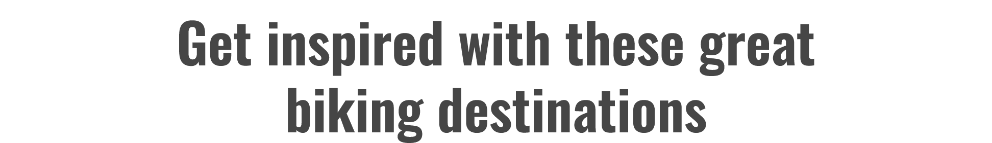 Get inspired with these great biking destinations