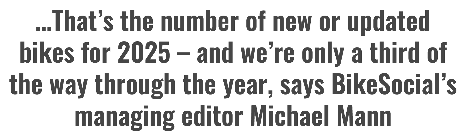 …That’s the number of new or updated bikes for 2025 – and we’re only a third of the way through the year, says BikeSo...