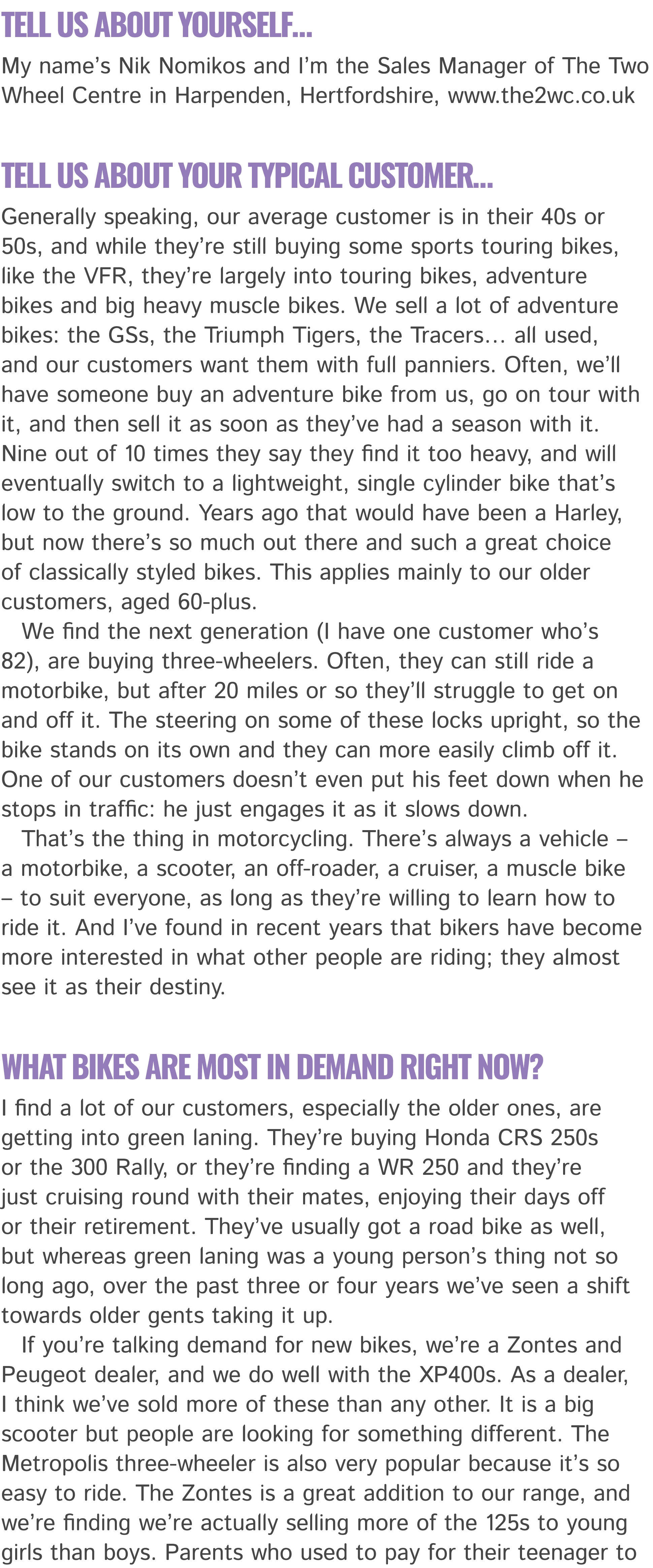 Tell us about yourself… My name’s Nik Nomikos and I’m the Sales Manager of The Two Wheel Centre in Harpenden, Hertfor...
