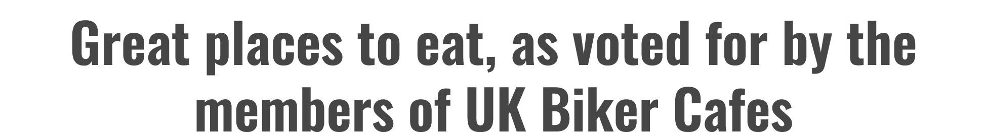 Great places to eat, as voted for by the members of UK Biker Cafes