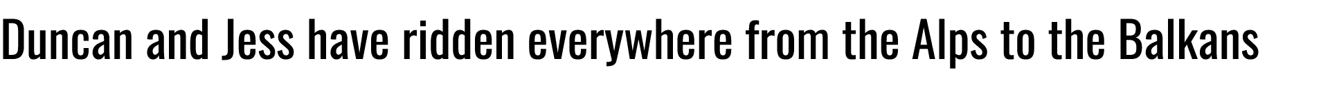 Duncan and Jess have ridden everywhere from the Alps to the Balkans