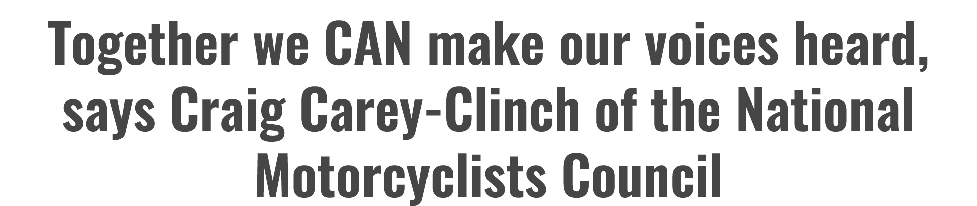 Together we CAN make our voices heard, says Craig Carey Clinch of the National Motorcyclists Council